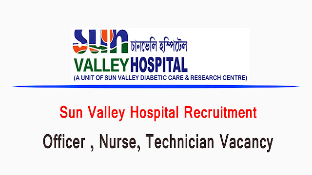 Sun Valley Hospital Recruitment 2022 | Officer , Nurse, Technician Vacancy