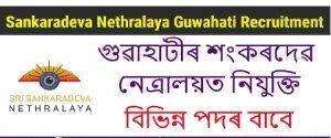 Sankaradeva Nethralaya Guwahati Recruitment – For 03 Various Posts