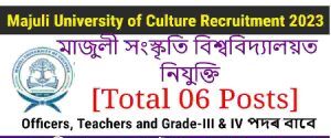 Majuli University of Culture Recruitment 2023 – For 06 Various Posts