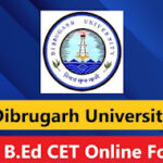 Dibrugarh University B.Ed Admission 2025 – DU B.Ed CET Online Form